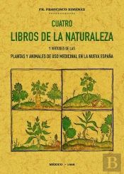 Cuatro Libros De La Naturaleza Y Virtudes De Las Plantas Y Animales De Uso Comercial En La Nueva Esp