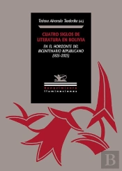Cuatro Siglos De Literatura En Bolivia En El Horizonte Del Bicentenario Republic