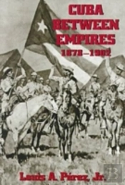 Cuba Between Empires, 1878-1902