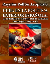 Cuba En La Política Exterior Española: La Construcción Histórica De Un Consenso Estratégico (1989-2004)