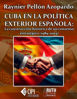 Bertrand.pt - Cuba En La Política Exterior Española: La Construcción Histórica De Un Consenso Estratégico (1989-2004)
