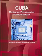 Cuba Medical And Pharmaceutical Industry Handbook - Strategic Information, Regulations, Contacts
