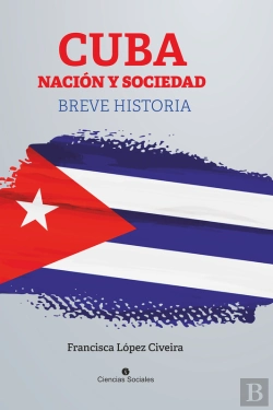 Bertrand.pt - Cuba, Nación Y Sociedad. Breve Historia