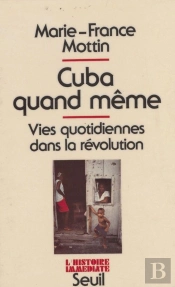 Cuba Quand Même ; Vies Quotidiennes Dans La Révolution