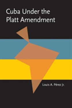 Bertrand.pt - Cuba Under The Platt Amendment, 1902-1934