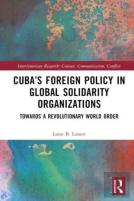 Cubaâ€™S Foreign Policy In Global Solidarity Organizations