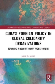 Cubaâ€™S Foreign Policy In Global Solidarity Organizations