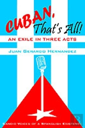 Cuban, That'S All! An Exile In Three Acts