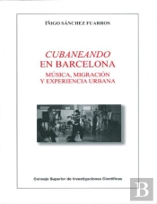 Cubaneando En Barcelona : Música, Migración Y Experiencia Urbana