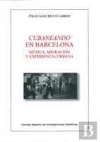 Cubaneando En Barcelona : Música, Migración Y Experiencia Urbana