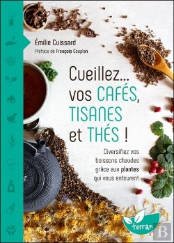 Bertrand.pt - Cueillez... Vos Cafés, Tisanes Et Thés ! : Diversifiez Vos Boissons Chaudes Grâce Aux Plantes Qui Vous Entourent
