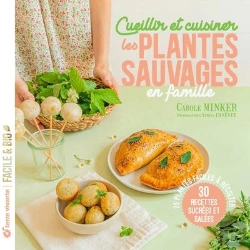 Bertrand.pt - Cueillir Et Cuisiner Les Plantes Sauvages En Famille : 25 Plantes Faciles À Récolter 30 Recettes Sucrées Et Salées