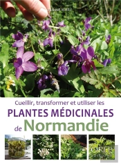 Cueillir, Transformer Et Utiliser Les Plantes Médicinales De Normandie