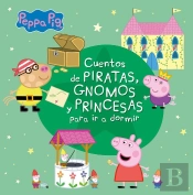 Cuentos De Piratas, Gnomos Y Princesas Para Ir A Dormir (Peppa Pig)