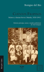 Cuentos Filipinos : Relatos Y Dramas Breves (Manila, 1930-1941)