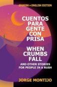 Cuentos Para Gente Con Prisa / When Crumbs Fall And Other Stories For People In A Rush