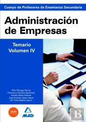Cuerpo De Profesores De Enseñanza Secundaria. Administración De Empresas. Temario. Volumen Iv
