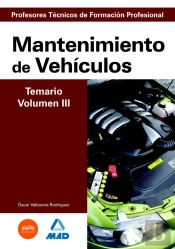 Cuerpo De Profesores Técnicos De Formación Profesional. Mantenimiento De Veh¡Culos. Temario. Volumen