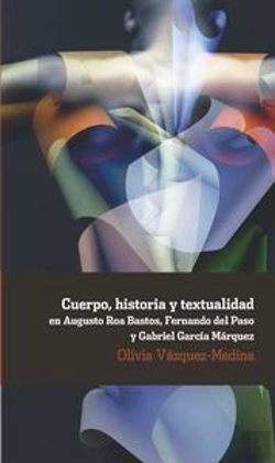 Bertrand.pt - Cuerpo, Historia Y Textualidad En Augusto Roa Bastos, Fernando Del Paso Y Gabriel Garc¡A Márquez