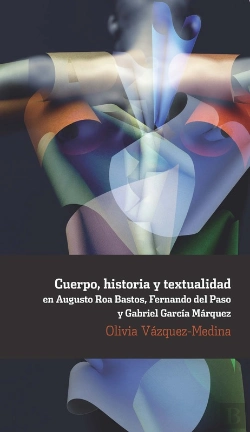 Bertrand.pt - Cuerpo, Historia Y Textualidad En Augusto Roa Bastos, Fernando Del Paso Y Gabriel García Márquez