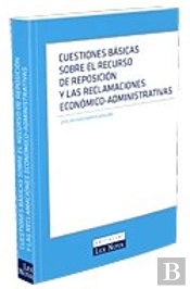 Cuestiones Básicas Sobre El Recurso De Reposición Y Las Reclamaciones Económico-Administrativas