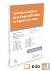 Cuestiones Jurídicas De La Empresa Familiar En España Y En Cuba (Papel + E-Book)