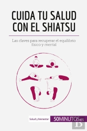 Cuida Tu Salud Con El Shiatsu : Las Claves Para Recuperar El Equilibrio Fisico Y Mental