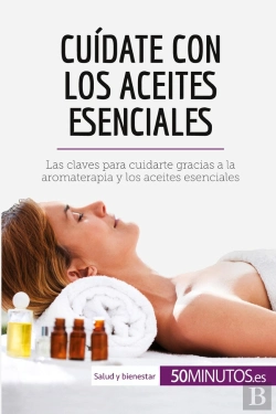 Bertrand.pt - Cuidate Con Los Aceites Esenciales : Las Claves Para Cuidarte Gracias A La Aromaterapia Y Los Aceites Esenciales