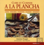 Cuire Et Cuisiner À La Plancha ; Tapas, Pinchos, Poissons, Viandes, Desserts