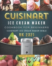 Cuisinart Ice Cream Maker Cookbook For Beginners