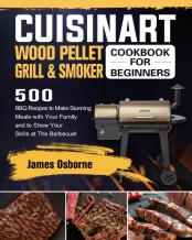 Cuisinart Wood Pellet Grill And Smoker Cookbook For Beginners