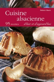 Cuisine Alsacienne D'Hier Et D'Aujourd'Hui ; 95 Recettes