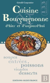 Cuisine Bourguignonne D'Hier Et D'Aujourd'Hui ; Soupes, Entrées, Poissons, Viandes, Desserts