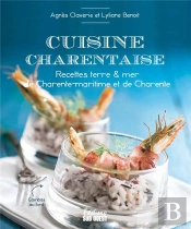 Cuisine Charentaise : Recettes Terre & Mer De Charente-Maritime Et De Charente