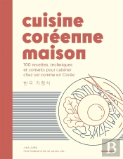 Cuisine Coréenne Maison : 80 Recettes, Techniques Et Conseils Pour Cuisiner Chez Soi Comme En Corée