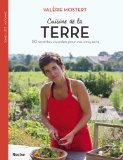 Cuisine De La Terre ; 80 Recettes Vivantes Pour Vos Cinq Sens