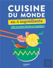 Cuisine Du Monde En 4 Ingrédients : 150 Recettes Faciles Et Rapides