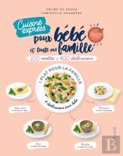Cuisine Express Pour Bébé Et Toute Ma Famille ; 100 Recettes + 400 Déclinaisons