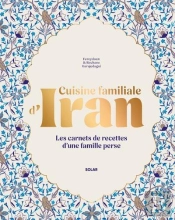 Cuisine Familiale D'Iran : Les Carnets De Recettes D'Une Famille Perse