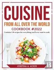 Cuisine From All Over The World Cookbook 2022