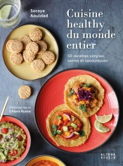 Cuisine Healthy Du Monde Entier ; 50 Recettes Simples, Saines Et Savoureuses