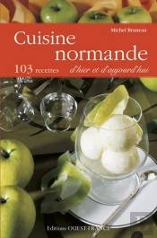 Cuisine Normande D'Hier Et D'Aujourd'Hui ; 103 Recettes