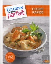 Cuisine Rapide ; Un Dîner Presque Parfait
