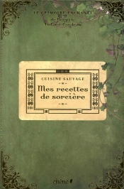 Cuisine Sauvage ; Mes Recettes De Sorcières