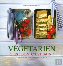 Bertrand.pt - Cuisine Végétarienne : Les Techniques, Les Bons Produits, 125 Recettes