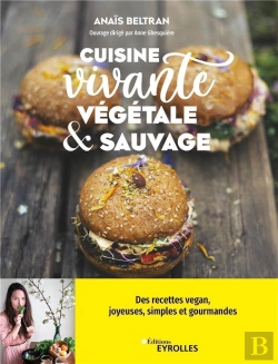 Bertrand.pt - Cuisine Vivante, Végétale Et Sauvage : Des Recettes Vegan, Joyeuses, Simples Et Gourmandes