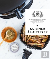 Cuisiner À L'Airfryer : 35 Recettes Croustillantes À L'Extérieur Et Savoureuses À L'Intérieur
