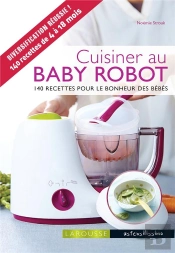 Cuisiner Au Baby Robot ; 140 Recettes Pour Le Bonheur Des Bébés