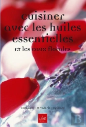 Cuisiner Avec Les Huiles Essentielles Et Les Eaux Florales