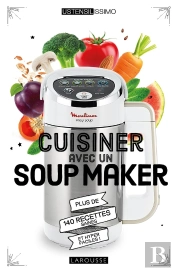 Cuisiner Avec Un Soup Maker ; Plus De 140 Recettes Saines Et Hyper Faciles !